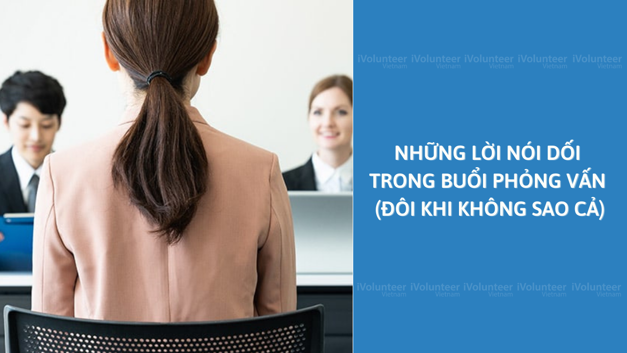 Những Lời Nói Dối Trong Buổi Phỏng Vấn (Đôi Khi Không Sao Cả)