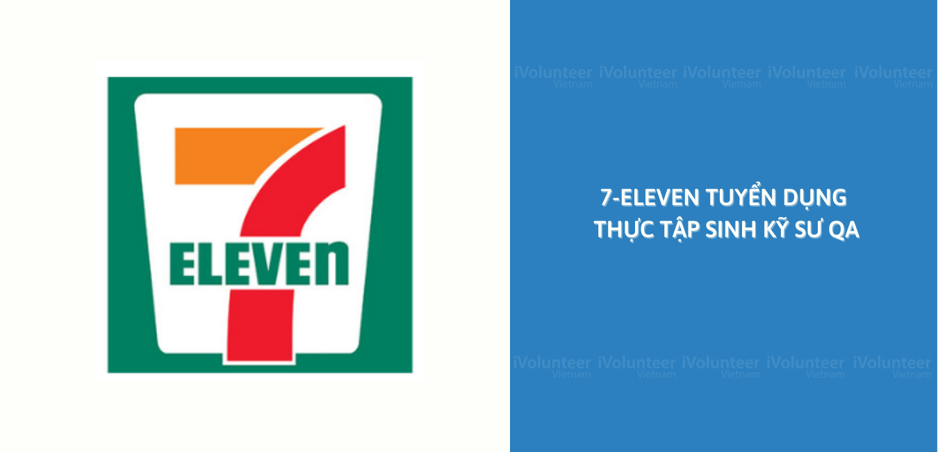 Chuỗi Cửa Hàng Tiện Lợi 7-Eleven Tuyển Dụng Thực Tập Sinh Kỹ Sư QA