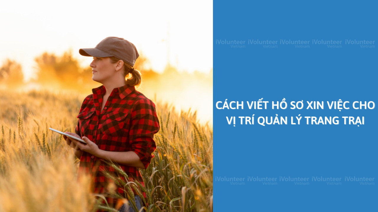 Cách Viết Hồ Sơ Xin Việc Cho Vị Trí Quản Lý Trang Trại