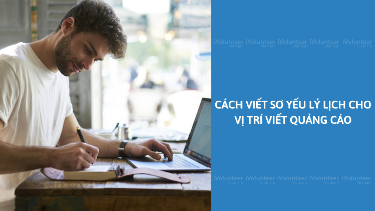 Cách Viết Sơ Yếu Lý Lịch Cho Vị Trí Viết Quảng Cáo