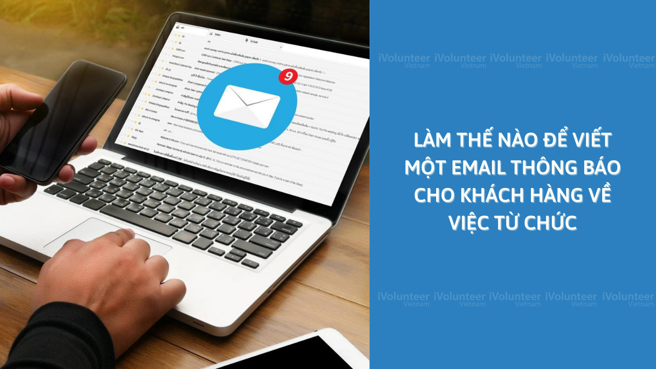 Làm Thế Nào Để Viết Một Email Thông Báo Cho Khách Hàng Về Việc Từ Chức