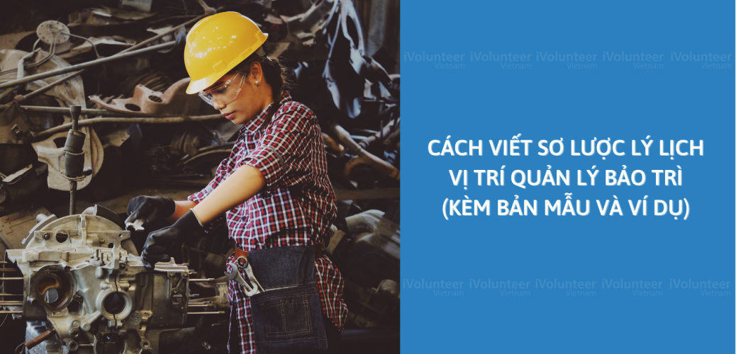 Cách Viết Sơ Lược Lý Lịch Vị Trí Quản Lý Bảo Trì (Kèm Bản Mẫu Và Ví Dụ)