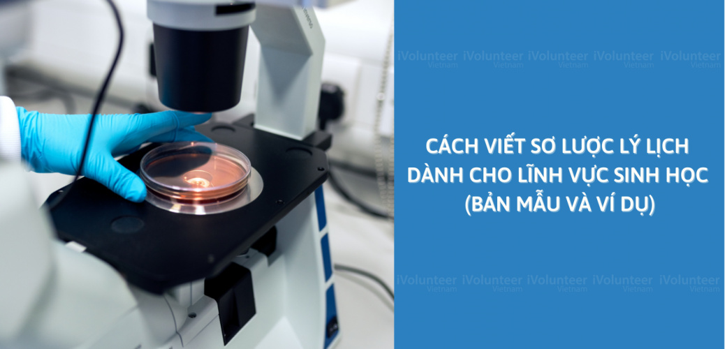 Cách Viết Sơ Lược Lý Lịch Dành Cho Lĩnh Vực Sinh Học (Bản Mẫu Và Ví Dụ)