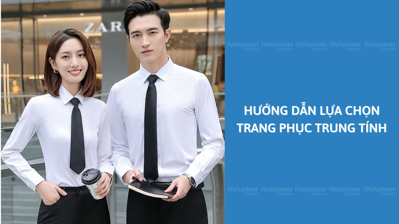 Hướng Dẫn Lựa Chọn Trang Phục Trung Tính