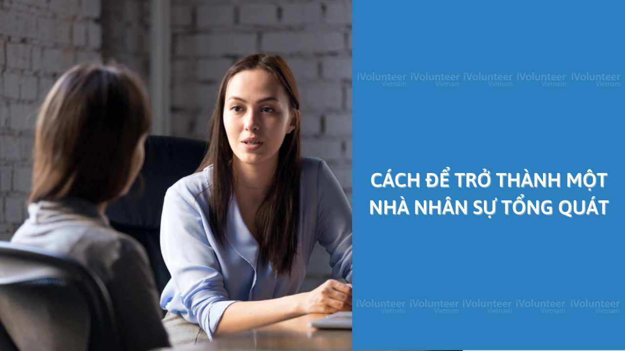 Cách Để Trở Thành Một Nhà Nhân Sự Tổng Quát