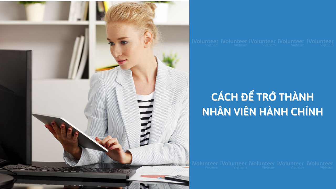 Cách Để Trở Thành Nhân Viên Hành Chính