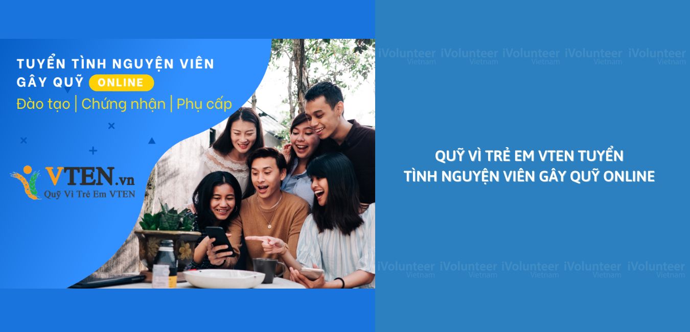 Quỹ Vì Trẻ Em VTEN Tuyển Tình Nguyện Viên Gây Quỹ Online Part-time 2022