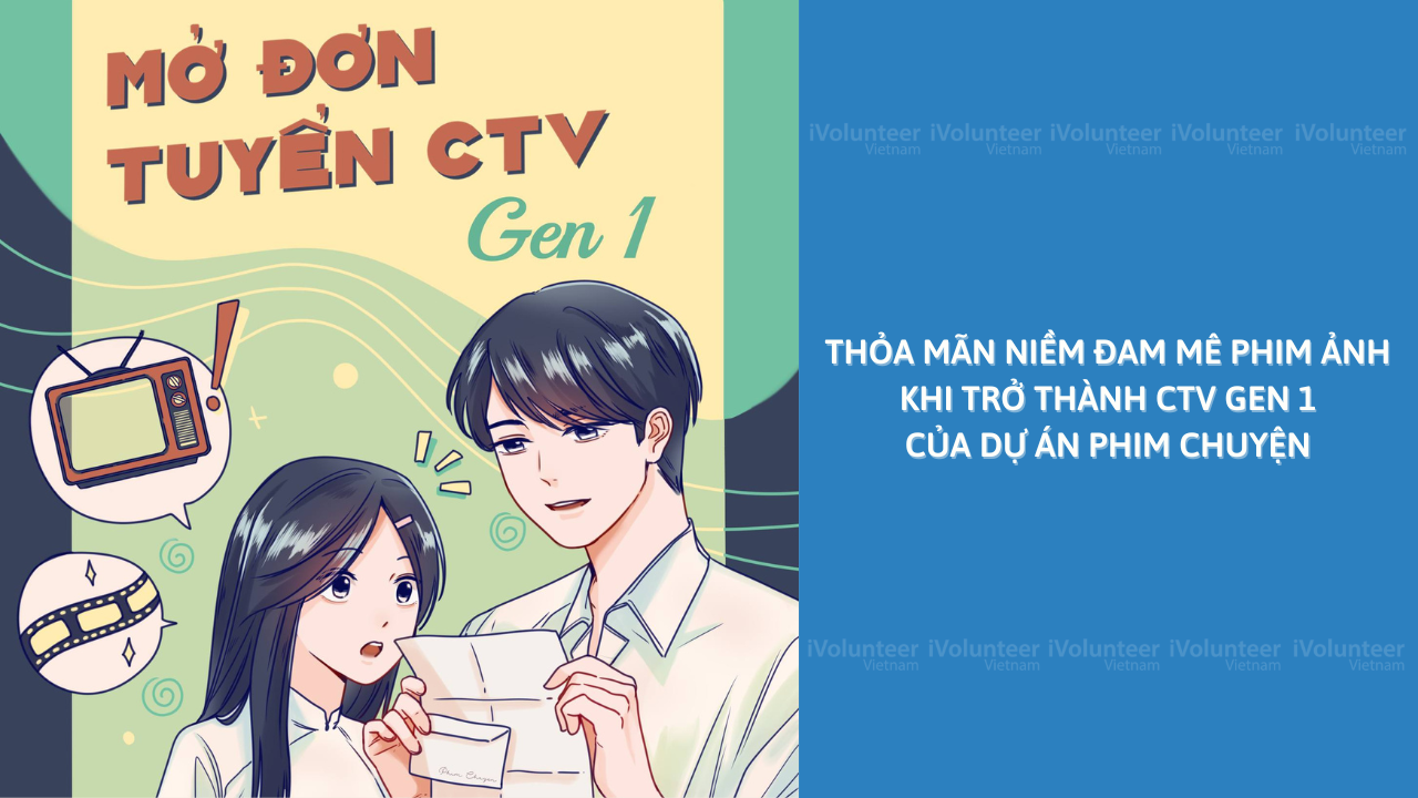 Thỏa Mãn Niềm Đam Mê Phim Ảnh Khi Trở Thành CTV Gen 1 Của Dự Án 'Phim Chuyện