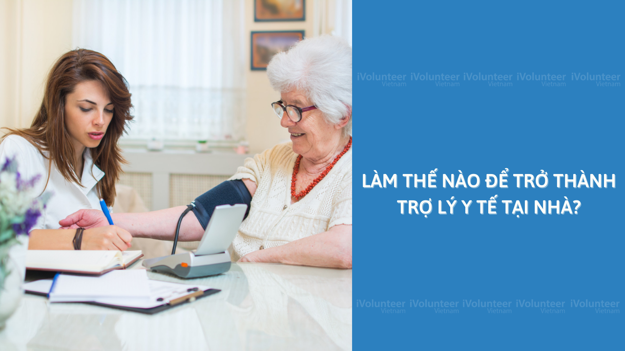 Làm Thế Nào Để Trở Thành Trợ Lý Y Tế Tại Nhà?