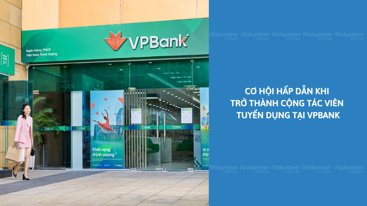 Cơ Hội Hấp Dẫn Khi Trở Thành Cộng Tác Viên Tuyển Dụng Tại Ngân Hàng VPBank