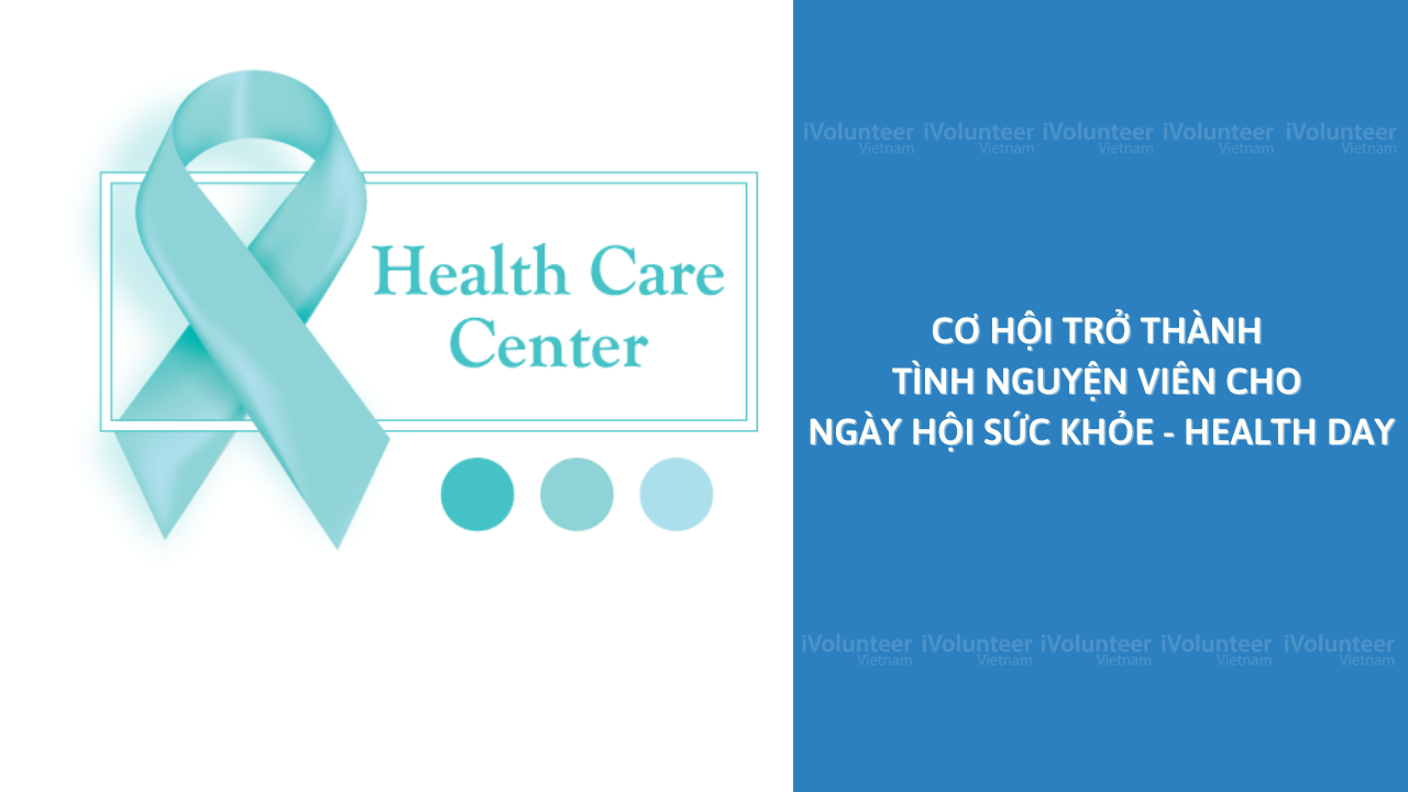 Cơ Hội Trở Thành Tình Nguyện Viên Cho Ngày Hội Sức Khỏe - Health Day