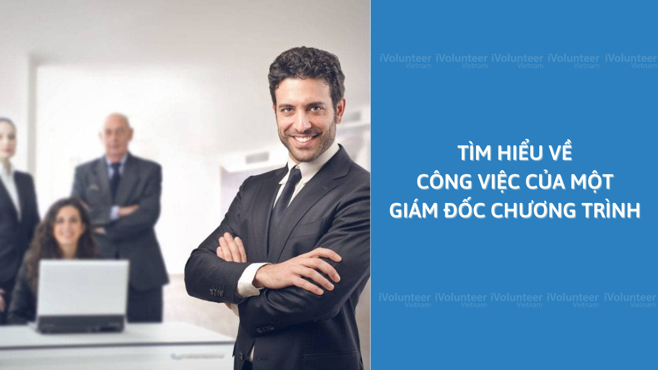 Tìm Hiểu Về Công Việc Của Một Giám Đốc Chương Trình