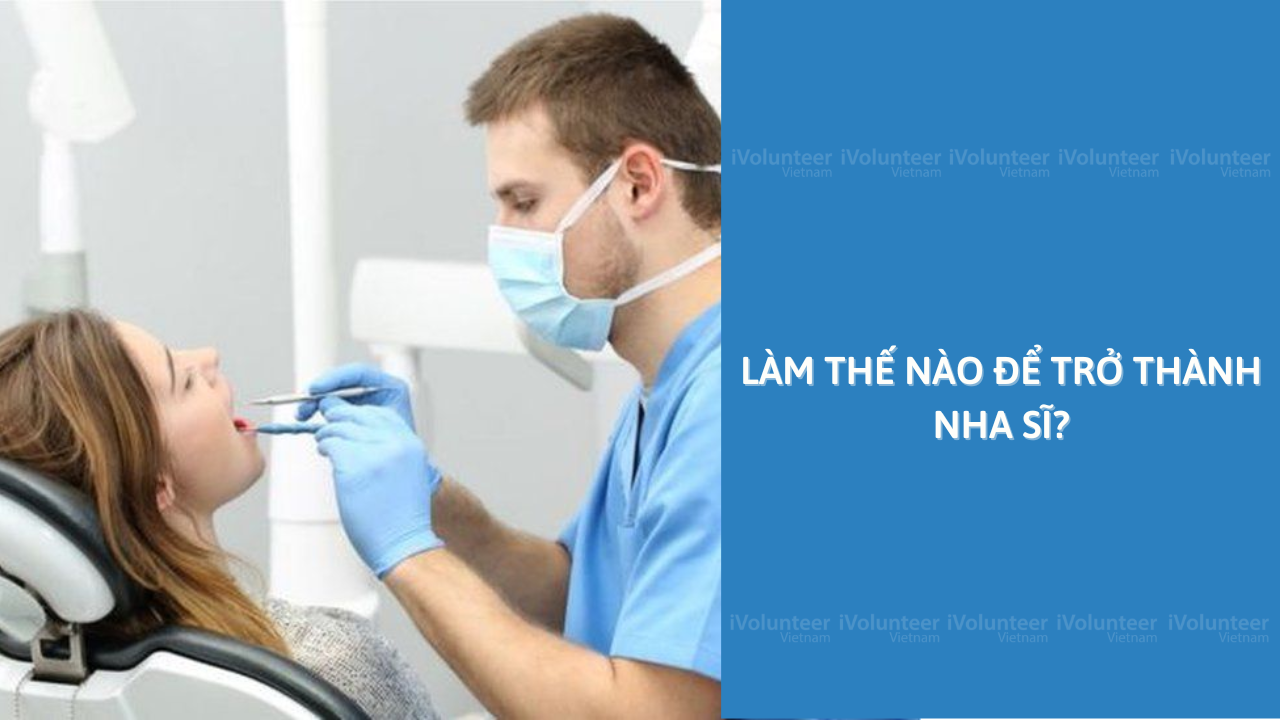 Làm Thế Nào Để Trở Thành Nha Sĩ?