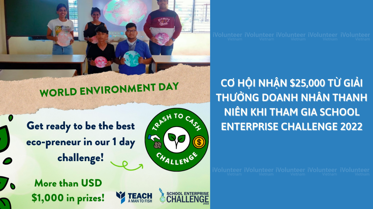 Nhận $25,000 Từ Giải Thưởng Doanh Nhân Thanh Niên Khi Tham Gia School Enterprise Challenge 2022