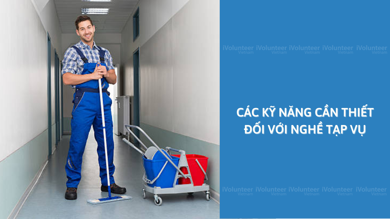 Các Kỹ Năng Cần Thiết Đối Với Nghề Tạp Vụ