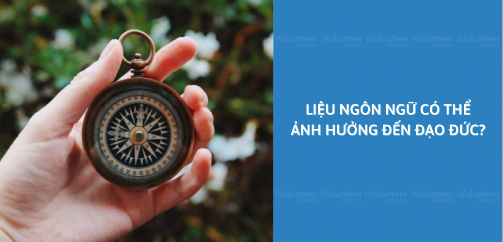 Liệu Ngôn Ngữ Có Thể Ảnh Hưởng Đến Đạo Đức?