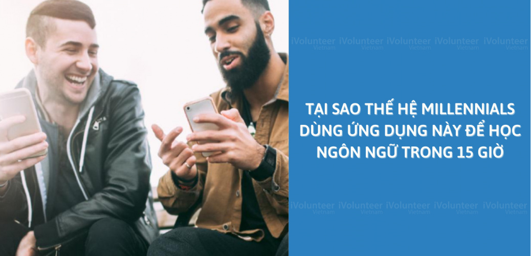 Tại Sao Thế Hệ Millennials Dùng Ứng Dụng Này Để Học Ngôn Ngữ Trong 15 Giờ?