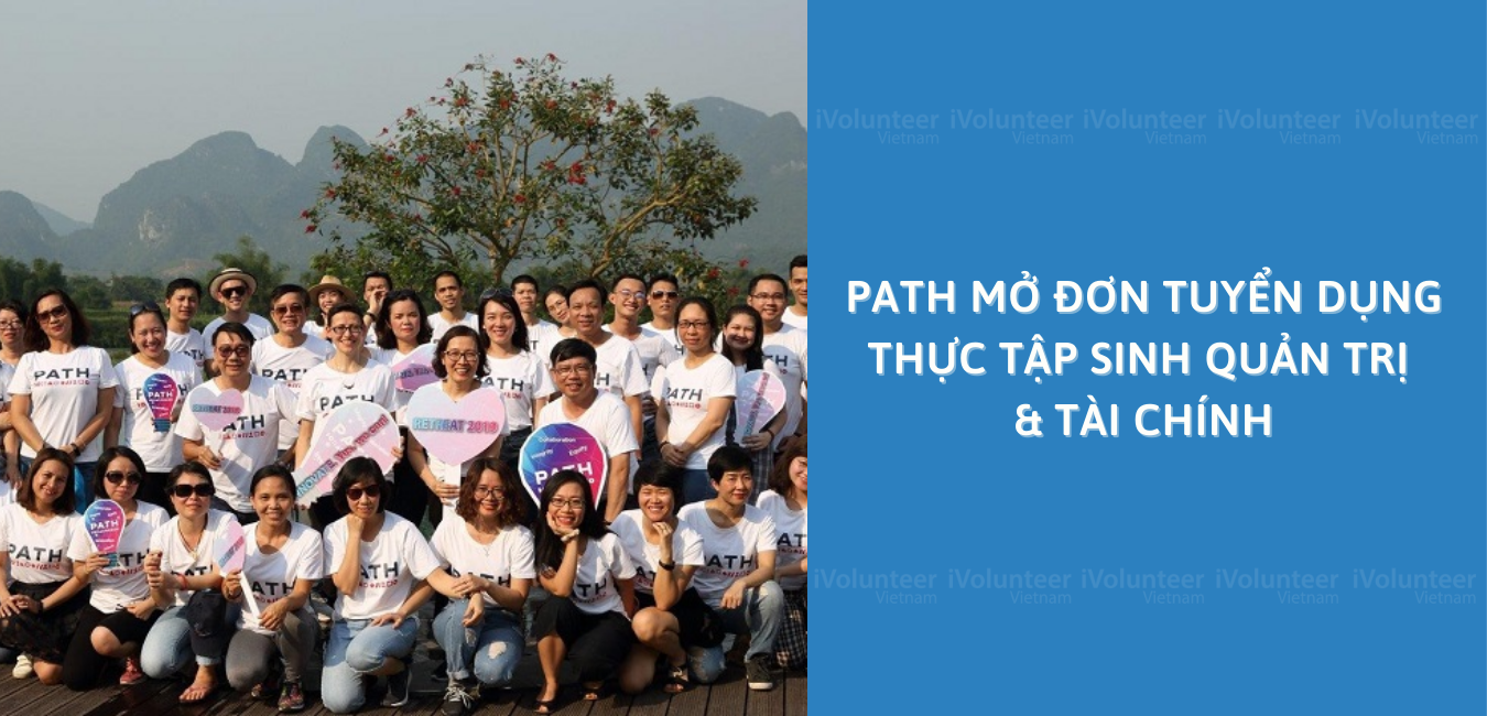 PATH Mở Đơn Tuyển Dụng Thực Tập Sinh Quản Trị & Tài Chính