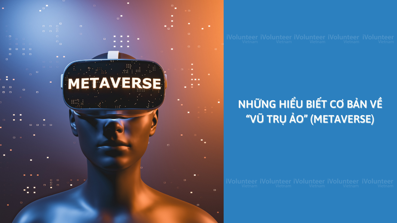 Những Hiểu Biết Cơ Bản Về “Vũ Trụ Ảo” (Metaverse)