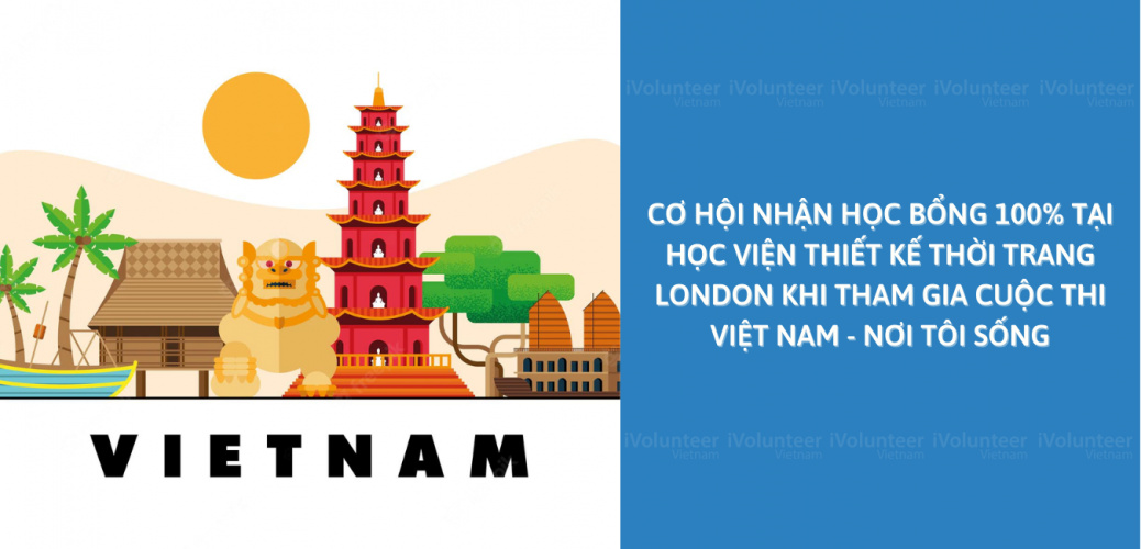 Học Bổng Toàn Phần Tại Học Viện Thiết Kế Thời Trang London Khi Tham Gia Cuộc Thi Việt Nam - Nơi Tôi Sống