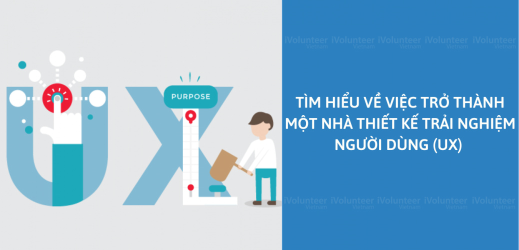 Tìm Hiểu Về Việc Trở Thành Một Nhà Thiết Kế Trải Nghiệm Người Dùng (UX)