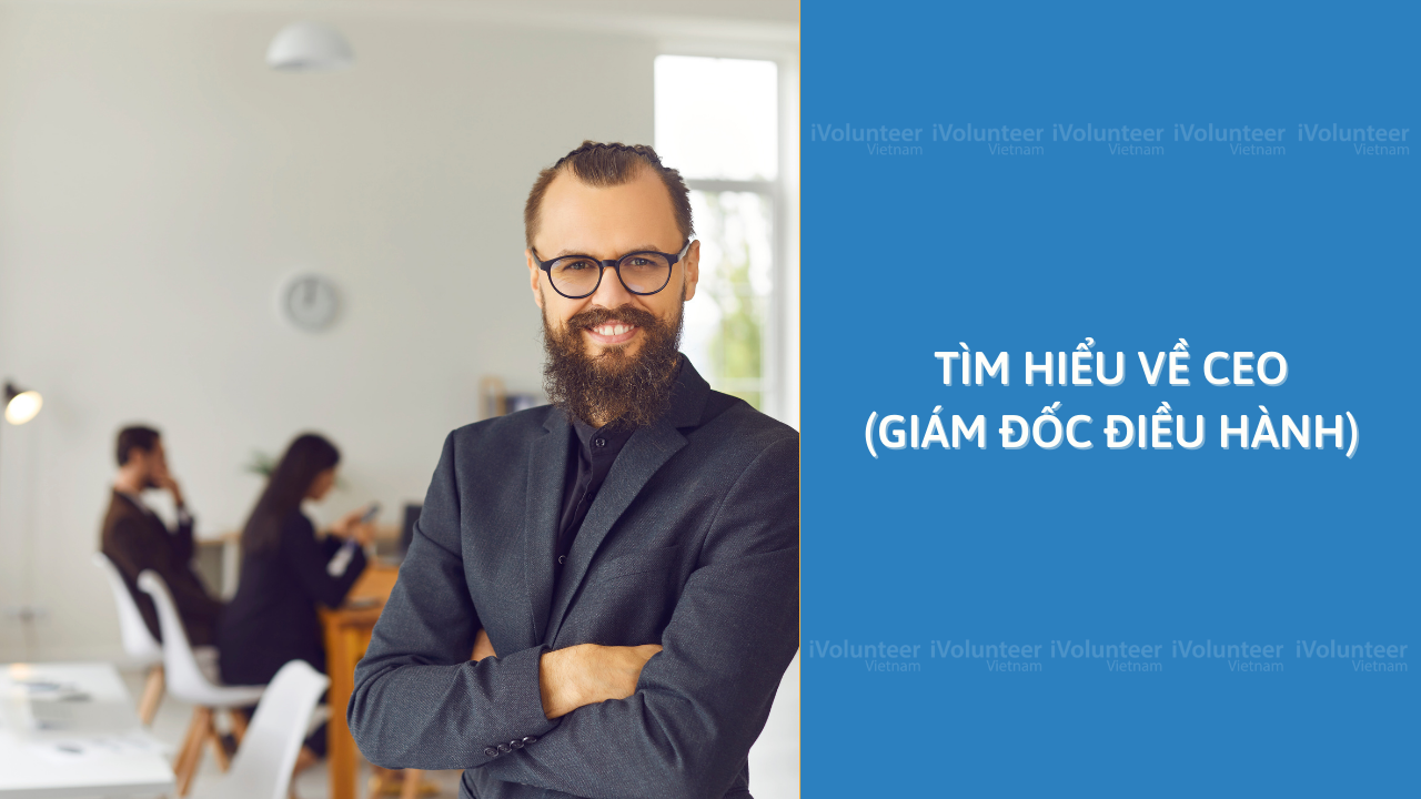 Tìm Hiểu Về CEO (Giám Đốc Điều Hành)