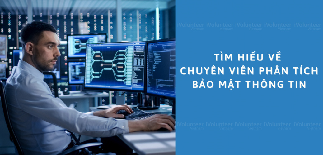 Tìm Hiểu Về Chuyên Viên Phân Tích Bảo Mật Thông Tin