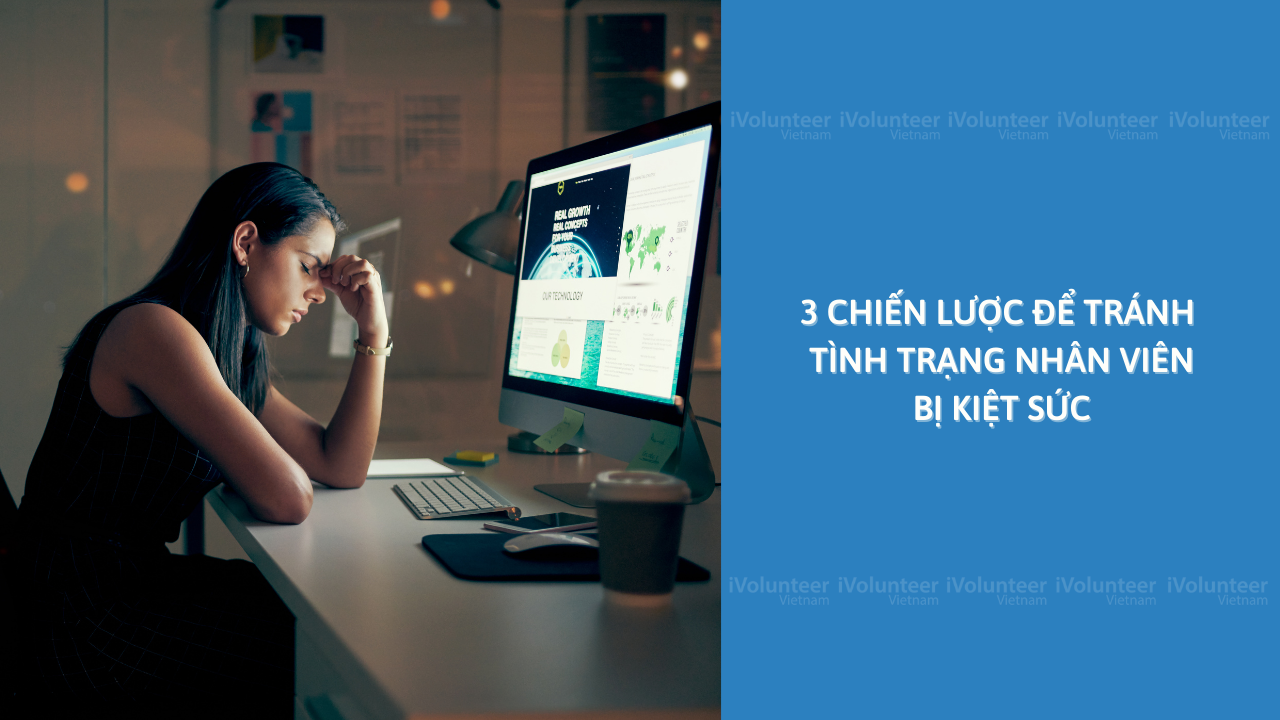 3 Chiến Lược Để Tránh Tình Trạng Nhân Viên Bị Kiệt Sức