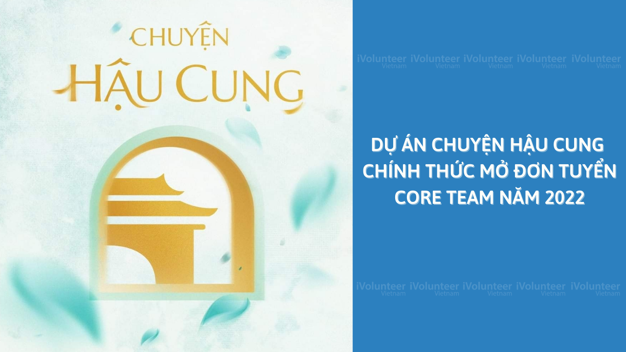 Dự Án Chuyện Hậu Cung Chính Thức Mở Đơn Tuyển Core Team Năm 2022