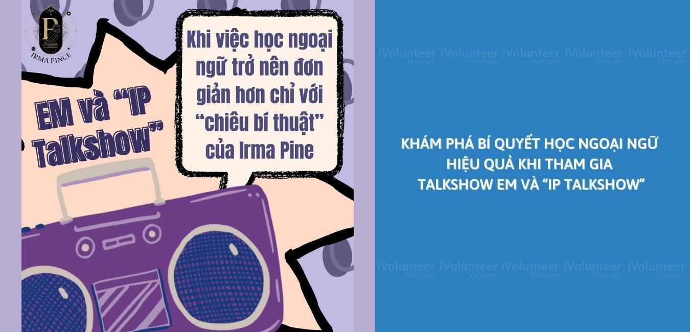 “IP Talkshow” Tổ Chức Bởi Irma Pince Club - CLB Truyện & Văn Học Anh Mỹ 