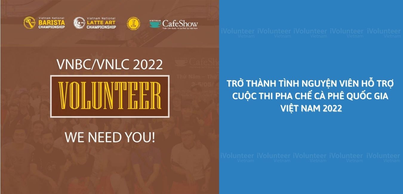 Cafe Show Việt Nam Thông Báo Tuyển Tình Nguyện Viên Hỗ Trợ Cuộc Thi Pha Chế Cà Phê Quốc Gia Việt Nam 2022