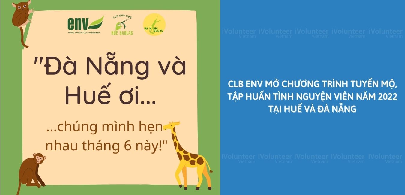 CLB ENV Mở Chương Trình Tuyển Mộ Và Tập Huấn Tình Nguyện Viên Năm 2022 Tại Huế Và Đà Nẵng