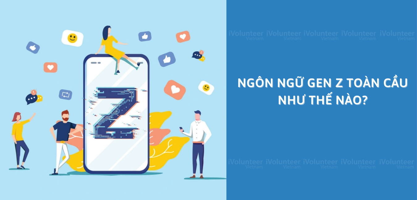 Ngôn Ngữ Gen Z Toàn Cầu Như Thế Nào?