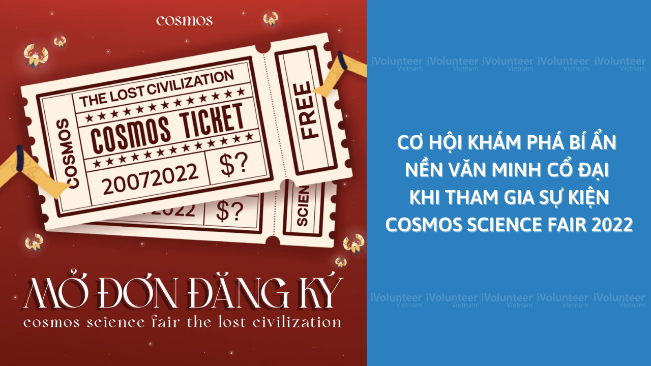 Cơ Hội Khám Phá Bí Ẩn Những Nền Văn Minh Cổ Đại Khi Tham Gia Cosmos Science Fair 2022: The Lost Civization