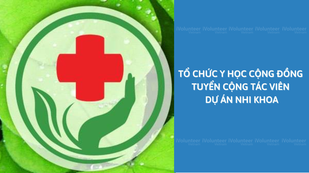 Tổ Chức Y Học Cộng Đồng Tuyển Cộng Tác Viên Cho Dự Án Nhi Khoa