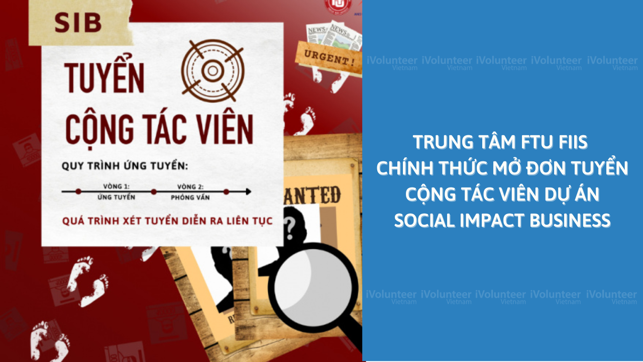 Trung Tâm FTU FIIS Chính Thức Mở Đơn Tuyển Cộng Tác Viên Dự Án Social Impact Business 2022