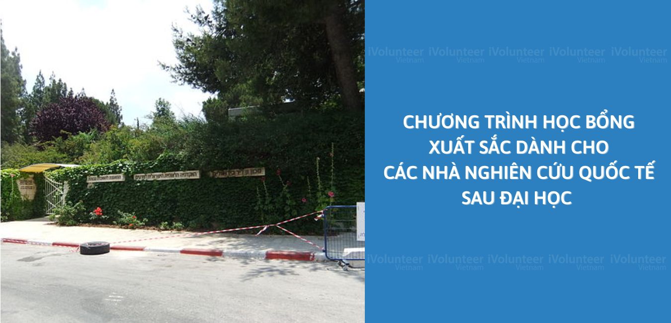 Chương Trình Học Bổng Xuất Sắc Dành Cho Các Nhà Nghiên Cứu Quốc Tế Sau Đại Học Tại Israel 