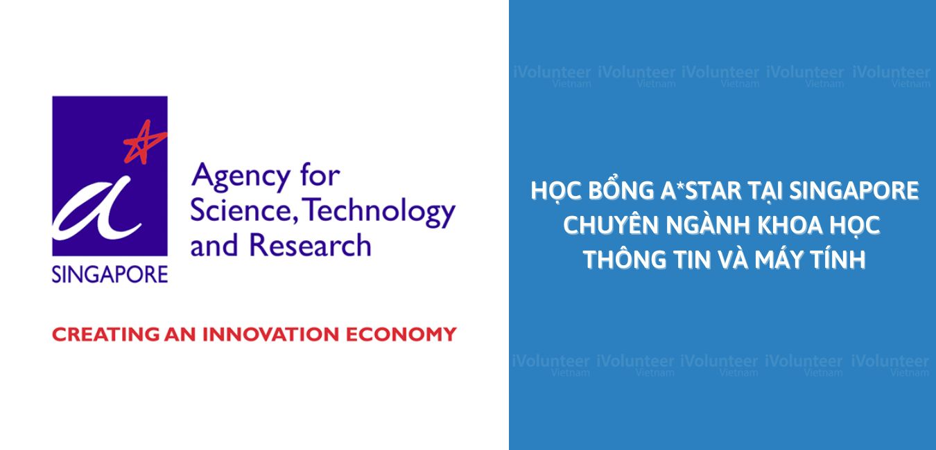 Học Bổng A*Star Tại Singapore Chuyên Ngành Khoa Học Thông Tin Và Máy Tính