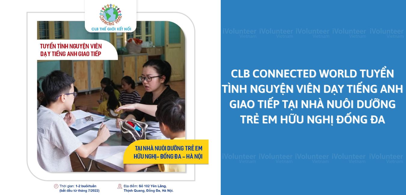 CLB Connected World Tuyển Tình Nguyện Viên Dạy Tiếng Anh Giao Tiếp Tại Nhà Nuôi Dưỡng Trẻ Em Hữu Nghị Đống Đa