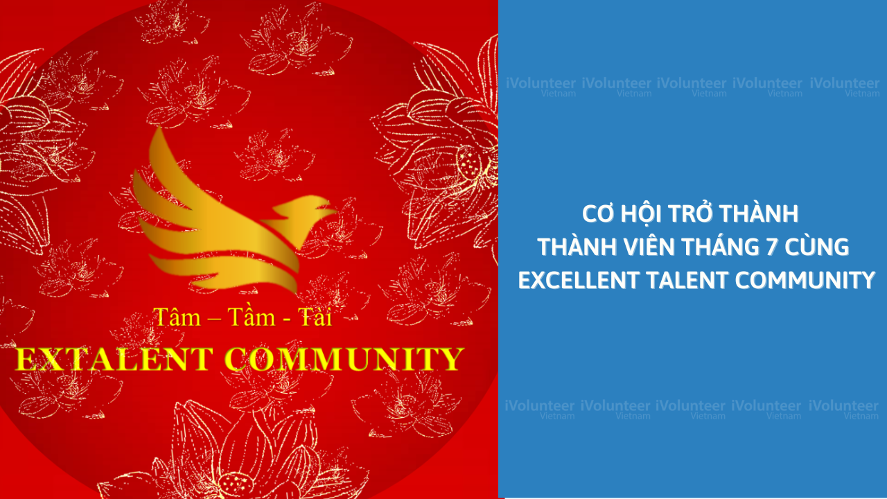 Cơ Hội Trở Thành Thành Viên Tháng 7 Cùng Excellent Talent Community