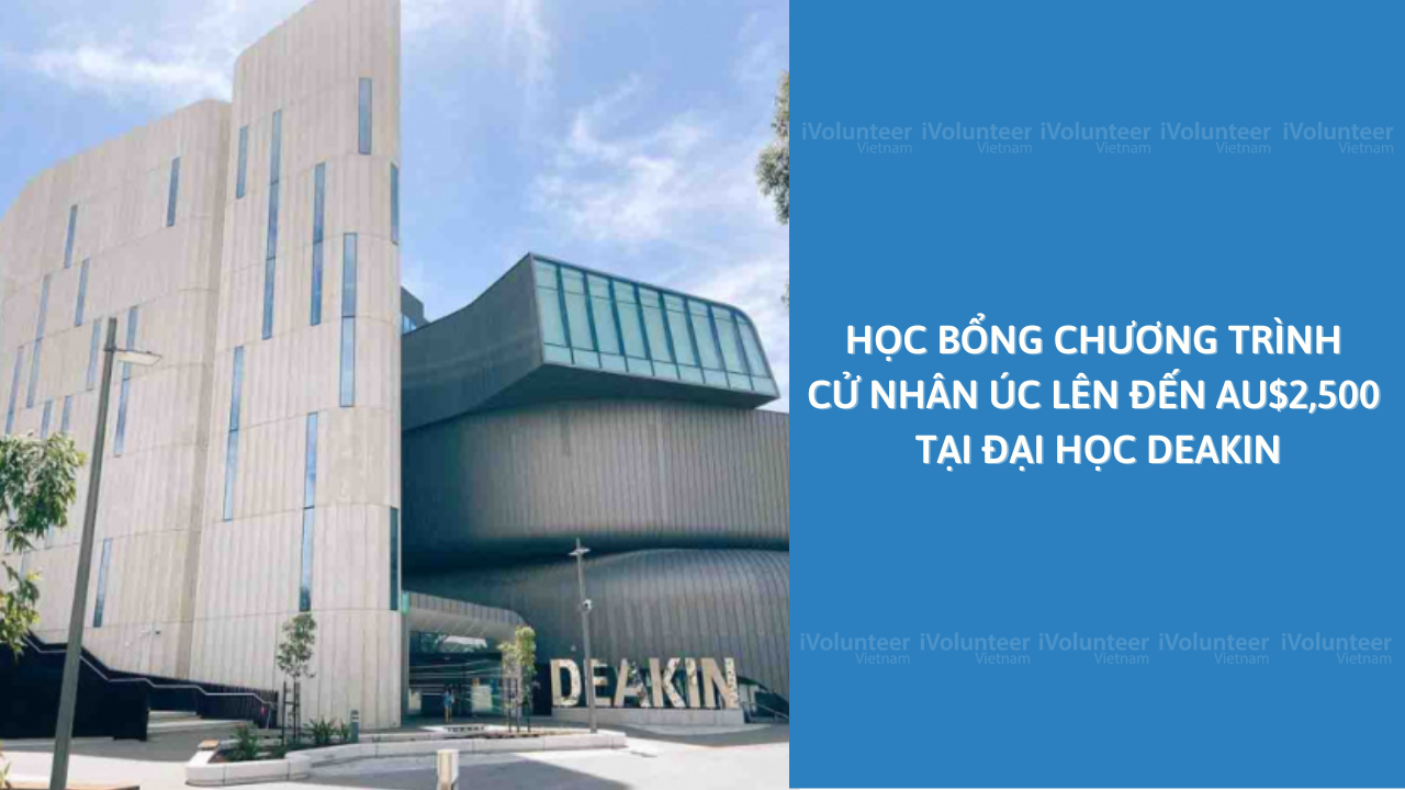 Học Bổng Chương Trình Cử Nhân Úc Lên Đến AU$2,500 Tại Đại Học Deakin