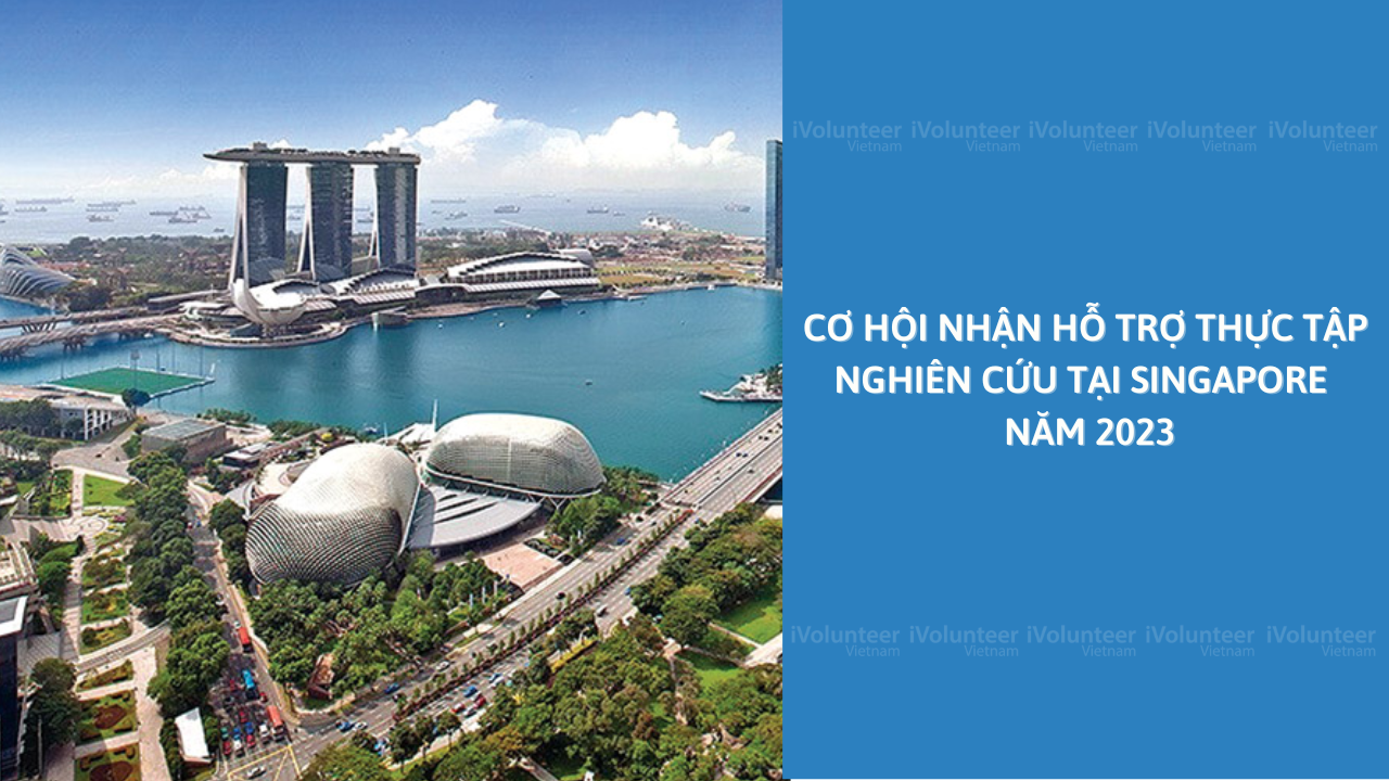 Cơ Hội Nhận Hỗ Trợ Thực Tập Nghiên Cứu Tại Singapore Kì Năm 2023