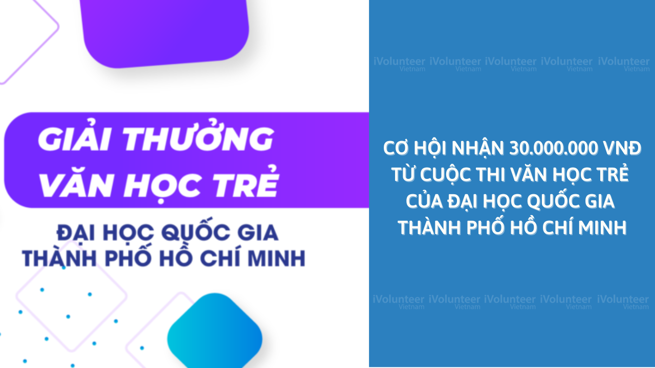 Rinh Giải Thưởng Lên Đến 30 Triệu Đồng Từ Cuộc Thi Văn Học Trẻ Của Đại Học Quốc Gia Thành Phố Hồ Chí Minh