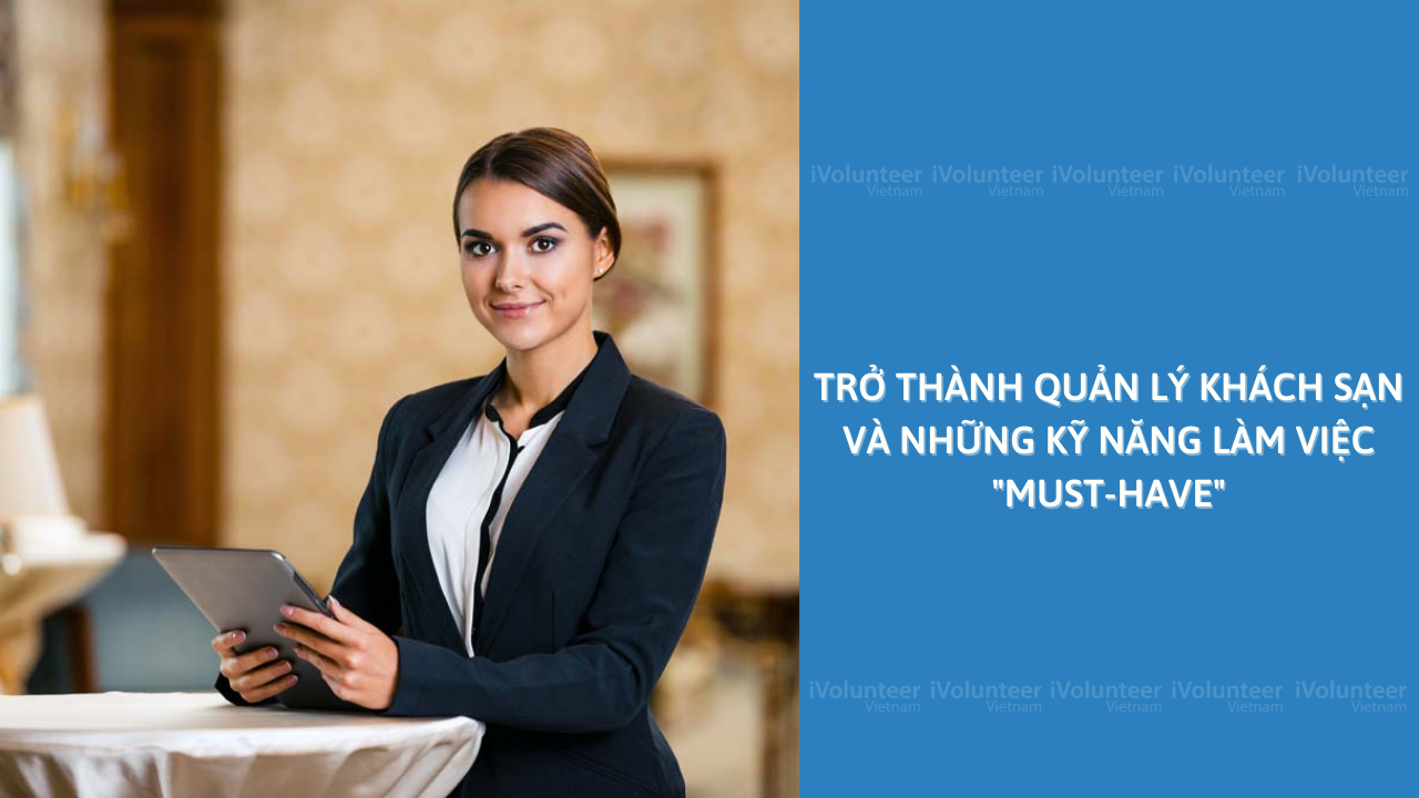 Trở Thành Quản Lý Khách Sạn Và Những Kỹ Năng Làm Việc 