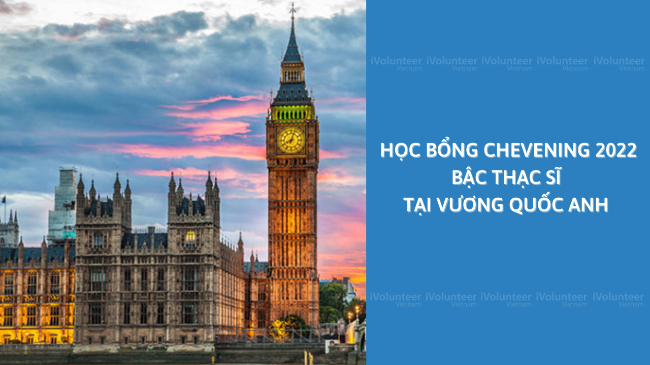 Học Bổng Chevening 2022 Bậc Thạc Sĩ Tại Vương Quốc Anh 