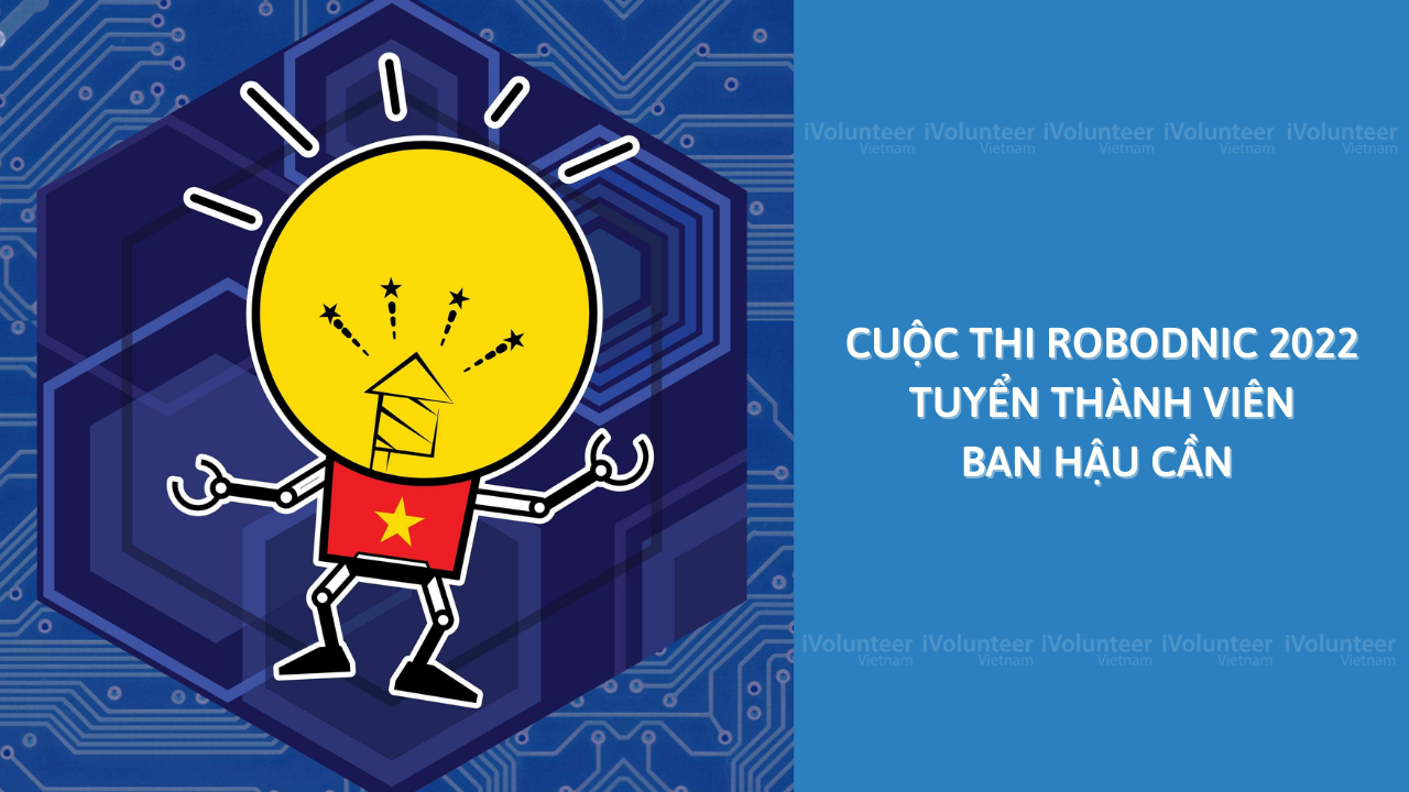 Cuộc Thi Robodnic 2022 Tuyển Thành Viên Ban Hậu Cần 