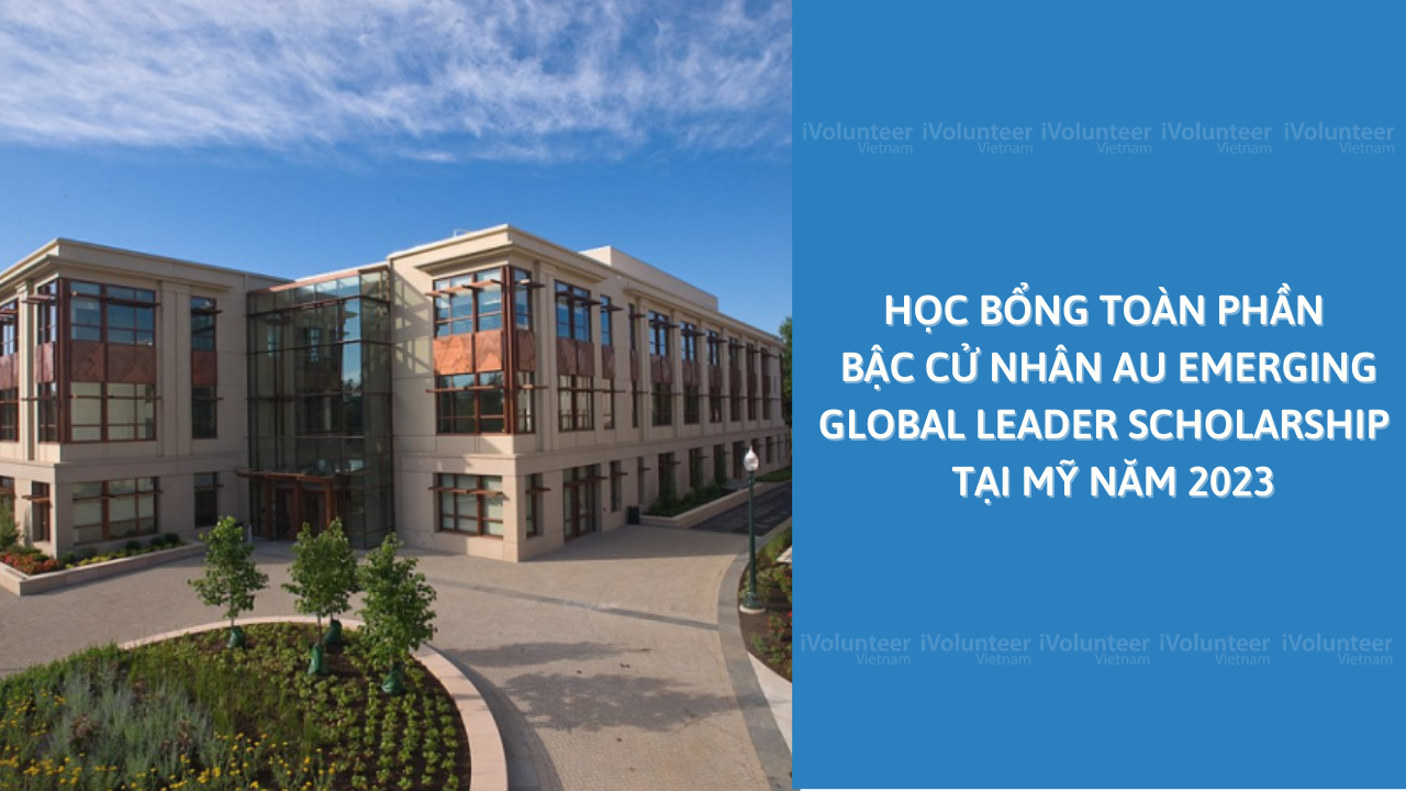 Học Bổng Toàn Phần Bậc Cử Nhân AU Emerging Global Leader Scholarship 2023 Tại Mỹ