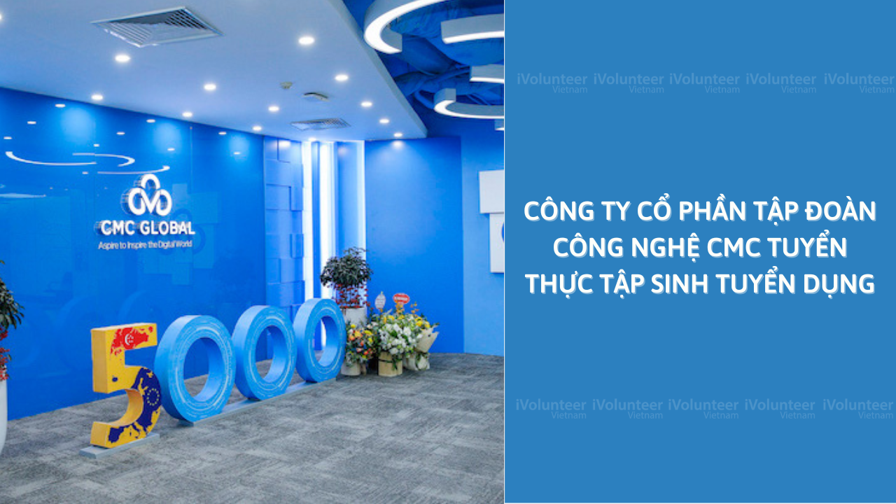 Công Ty Cổ Phần Tập Đoàn Công Nghệ CMC Tuyển Thực Tập Sinh Tuyển Dụng