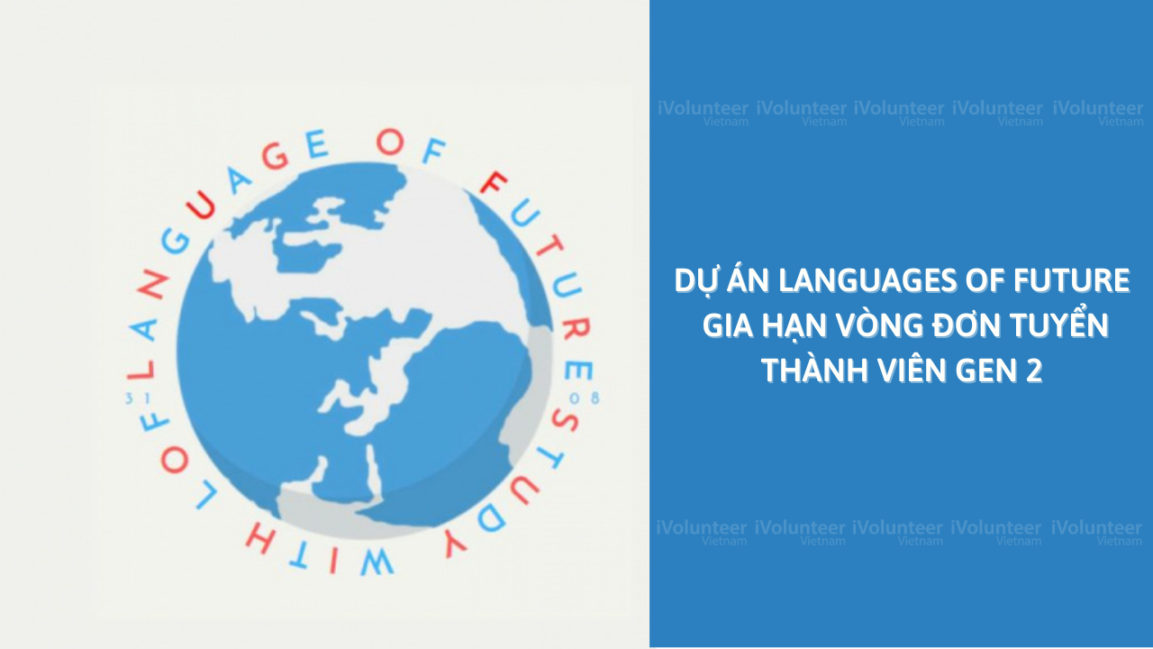 Dự Án Languages of Future Gia Hạn Vòng Đơn Tuyển Thành Viên Gen 2