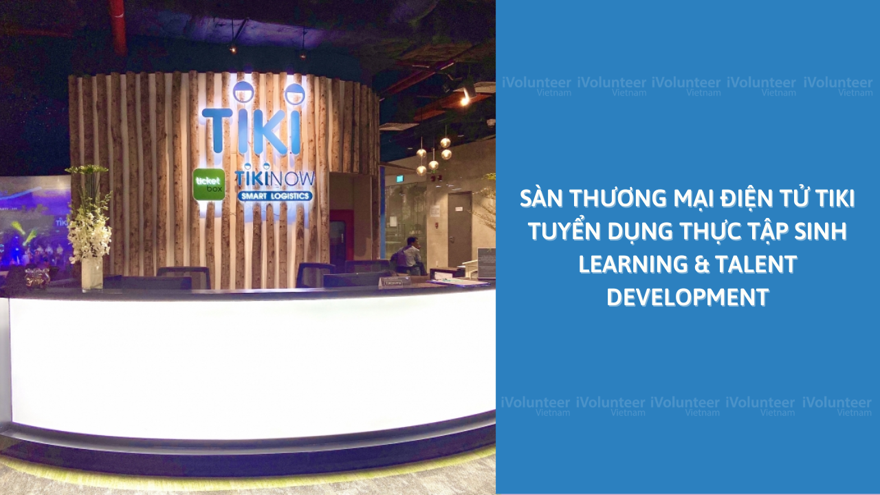 Sàn Thương Mại Điện Tử Tiki Tuyển Dụng Thực Tập Sinh Learning & Talent Development